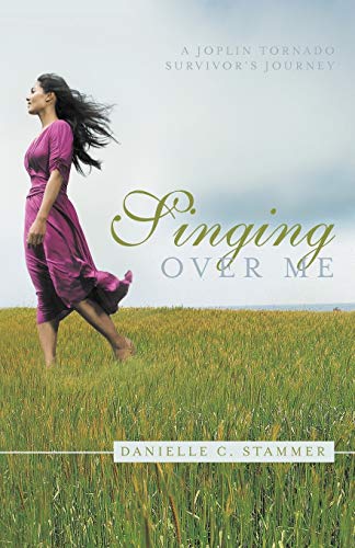 Stock image for Singing Over Me: A Joplin Tornado Survivor's Journey for sale by SecondSale