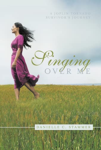 9781449748319: Singing Over Me: A Joplin Tornado Survivor's Journey