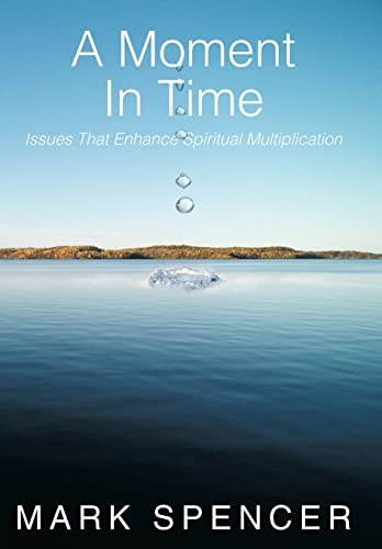 9781449748463: A Moment In Time: Issues That Enhance Spiritual Multiplication