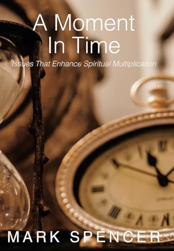 Stock image for A Moment in Time: Issues That Enhance Spiritual Multiplication for sale by Lucky's Textbooks