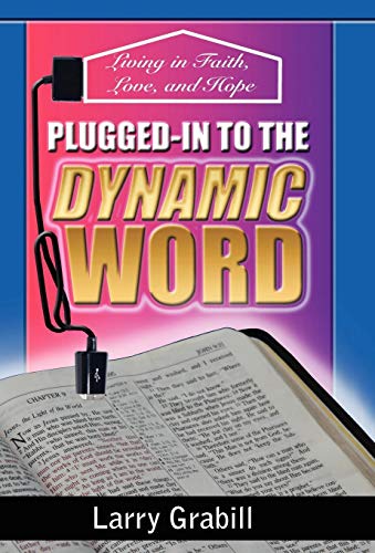 9781449748814: Plugged-in to the Dynamic Word: Living in Faith, Love, and Hope