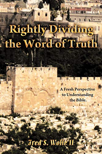 Imagen de archivo de Rightly Dividing The Word Of Truth: A Fresh Perspective To Understanding The Bible. a la venta por Gardner's Used Books, Inc.