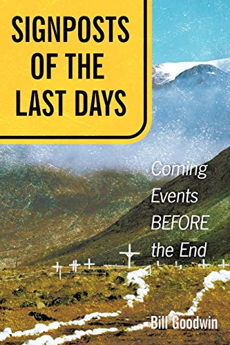 Signposts of the Last Days: Coming Events Before the End (9781449750121) by Goodwin, Bill