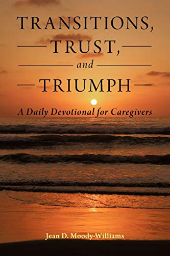Beispielbild fr Transitions, Trust, and Triumph: A Daily Devotional for Caregivers zum Verkauf von -OnTimeBooks-