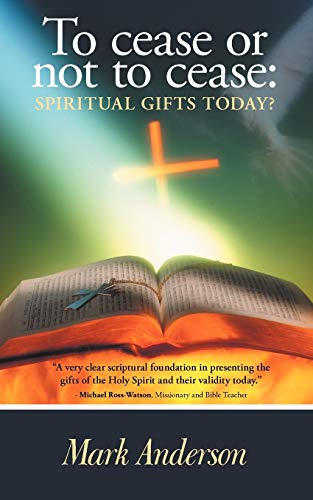 To Cease or Not to Cease: Spiritual Gifts Today? (9781449753542) by Anderson, Mark