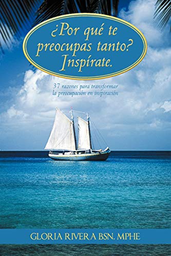 Stock image for Por Qu Te Preocupas Tanto? Insprate.: 37 Razones Para Transformar La Preocupacin en Inspiracin (Spanish Edition) for sale by Lucky's Textbooks