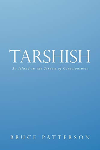 Tarshish: An Island in the Stream of Consciousness (9781449757564) by Patterson, Bruce