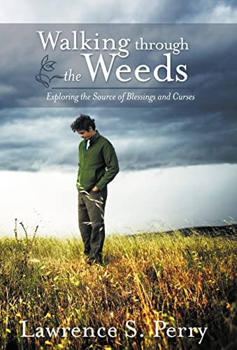 Imagen de archivo de Walking Through the Weeds Exploring the Source of Blessings and Curses a la venta por PBShop.store US