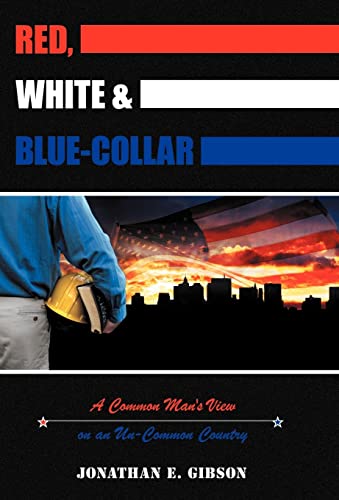 9781449759834: Red, White & Blue-Collar: A Common Man's View on an Un-Common Country