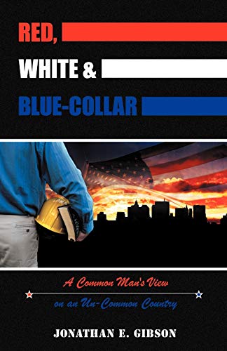 9781449759841: Red, White & Blue-Collar: A Common Man's View on an Un-Common Country