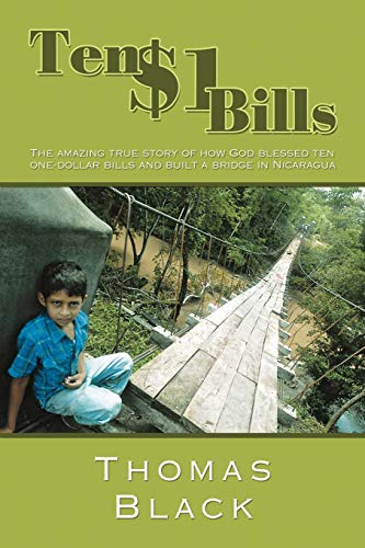Beispielbild fr Ten One Dollar Bills: The Amazing True Story of How God Blessed Ten One-Dollar Bills and Built a Bridge in Nicaragua zum Verkauf von ThriftBooks-Atlanta