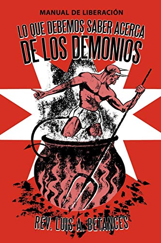 Imagen de archivo de Lo Que Debemos Saber Acerca De Los Demonios: Manual de Liberaci=n (Spanish Edition) a la venta por Lakeside Books