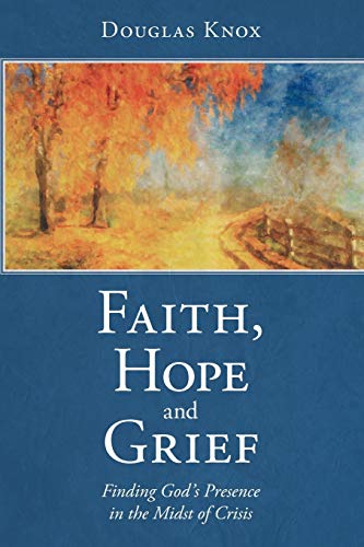 Imagen de archivo de Faith, Hope and Grief Finding God's Presence in the Midst of Crisis a la venta por PBShop.store US