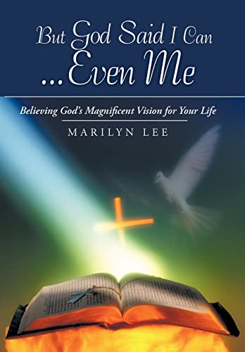 But God Said I Can...Even Me: Believing God's Magnificent Vision for Your Life (9781449765019) by Lee, Marilyn