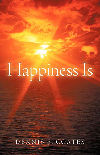 Happiness Is (9781449765460) by Coates, Dennis E.