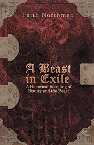 Beispielbild fr A Beast in Exile: A Historical Retelling of Beauty and the Beast zum Verkauf von Books End Bookshop