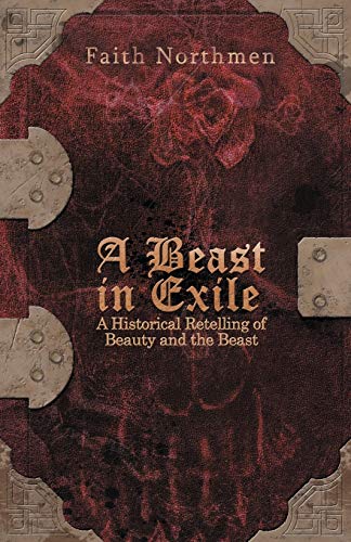 9781449767310: A Beast in Exile: A Historical Retelling of Beauty and the Beast