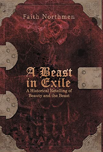 Beispielbild fr A Beast in Exile A Historical Retelling of Beauty and the Beast zum Verkauf von PBShop.store US