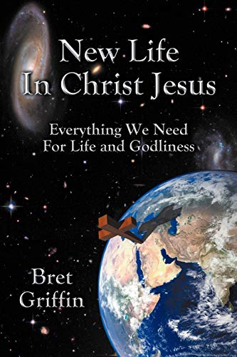 Stock image for New Life in Christ Jesus: Everything We Need for Life and Godliness for sale by Lucky's Textbooks
