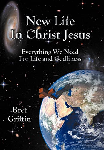 Stock image for New Life in Christ Jesus Everything We Need for Life and Godliness for sale by PBShop.store US