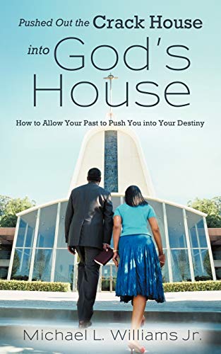 9781449771430: Pushed Out the Crack House into God's House: How to Allow Your Past to Push You into Your Destiny