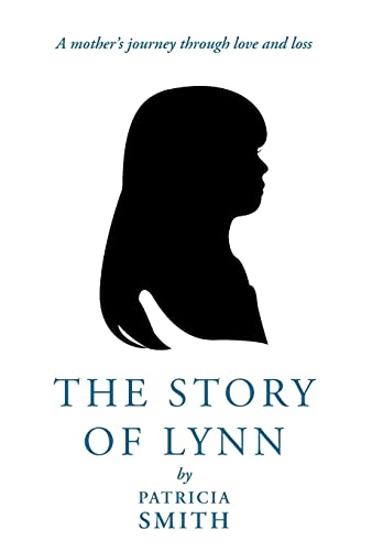 The Story of Lynn: A Mother's Journey Through Love and Loss (9781449772079) by Smith RSM OSF RSM, Associate Professor Of Philosophy Patricia