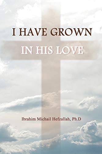 Stock image for I Have Grown in His Love for sale by PBShop.store US