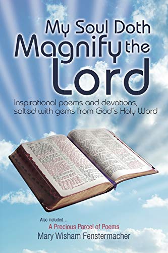 Stock image for My Soul Doth Magnify the Lord: Inspirational Poems and Devotions, Salted with Gems from God's Holy Word for sale by Lucky's Textbooks