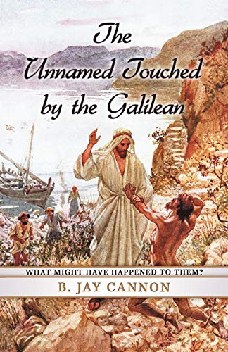 9781449774592: The Unnamed Touched by the Galilean: What might have happened to them?