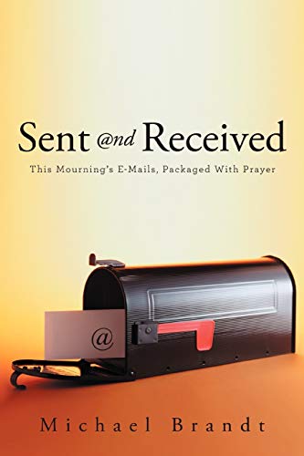 9781449774691: Sent and Received: This Mourning's E-Mails, Packaged with Prayer