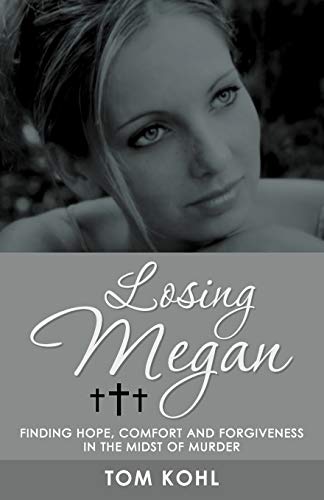 Stock image for Losing Megan: Finding Hope, Comfort and Forgiveness in the Midst of Murder for sale by SecondSale