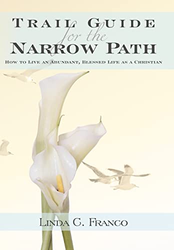 9781449776558: Trail Guide for the Narrow Path: How to Live an Abundant, Blessed Life as a Christian