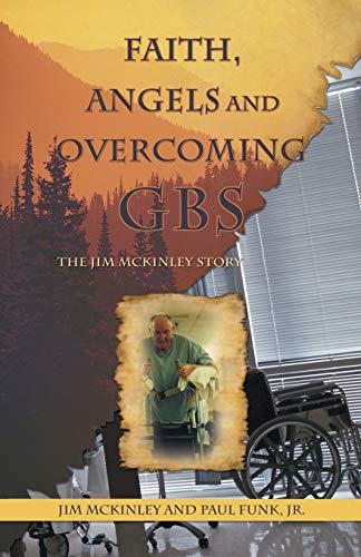 Stock image for Faith, Angels and Overcoming GBS: The Jim McKinley Story for sale by ThriftBooks-Dallas
