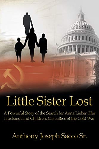9781449778378: Little Sister Lost: A Powerful Story of the Search for Anna Lieber, Her Husband, and Children: Casualties of the Cold War