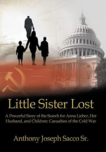 9781449778385: Little Sister Lost: A Powerful Story of the Search for Anna Lieber, Her Husband, and Children: Casualties of the Cold War