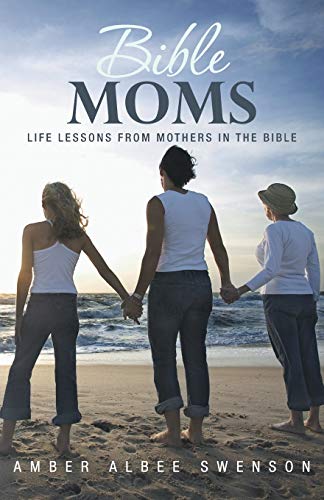 Stock image for Bible Moms: Life Lessons from Mothers in the Bible for sale by Irish Booksellers
