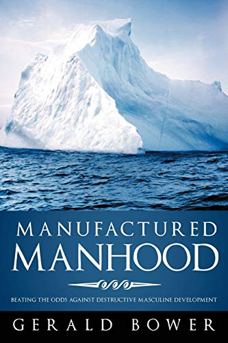 Stock image for Manufactured Manhood: Beating the Odds Against Destructive Masculine Development for sale by Chiron Media