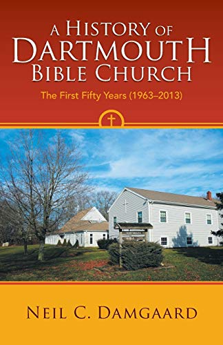 Stock image for A History of Dartmouth Bible Church The First Fifty Years 19632013 for sale by PBShop.store US