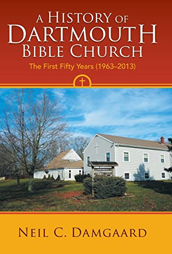 Stock image for A History of Dartmouth Bible Church The First Fifty Years 19632013 for sale by PBShop.store US