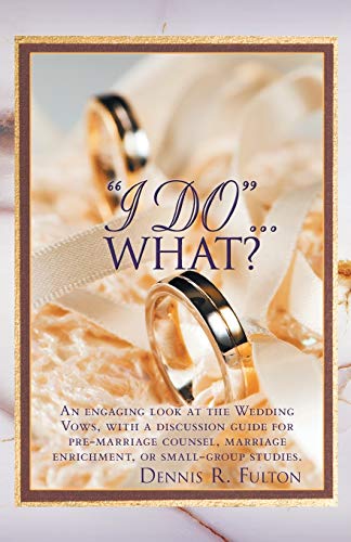 Imagen de archivo de I Do.What?: An Engaging Look at the Wedding Vows, with a Discussion Guide for Pre-Marriage Counsel, Marriage Enrichment, or Small a la venta por ThriftBooks-Dallas