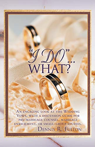 Stock image for I Do.What?: An Engaging Look at the Wedding Vows, with a Discussion Guide for Pre-Marriage Counsel, Marriage Enrichment, or Small for sale by Chiron Media