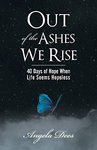 Stock image for Out of the Ashes We Rise: 40 Days of Hope When Life Seems Hopeless for sale by Chiron Media