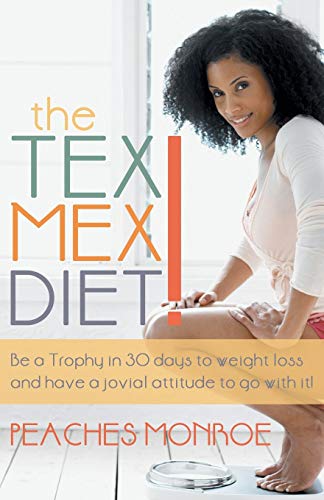 Stock image for The Tex-Mex Diet!: Be a Trophy in 30 Days to Weight Loss and Have a Jovial Attitude to Go with It! for sale by Chiron Media