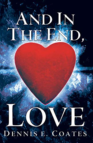 And in the End, Love (9781449784799) by Coates, Dennis E.