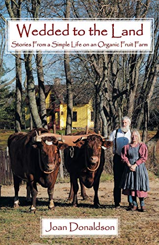 Imagen de archivo de Wedded to the Land: Stories From a Simple Life on an Organic Fruit Farm a la venta por Half Price Books Inc.