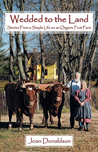 Stock image for Wedded to the Land: Stories from a Simple Life on an Organic Fruit Farm for sale by Chiron Media