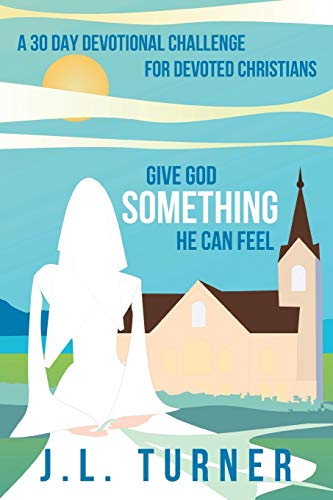 Stock image for Give God Something He Can Feel: A 30 Day Devotional Challenge for Devoted Christians for sale by Chiron Media