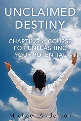 Unclaimed Destiny: Charting a Course for Unleashing Your Potential (9781449786182) by Anderson, Michael