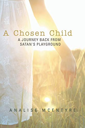 Stock image for A Chosen Child: A Journey Back from Satan's Playground for sale by Ergodebooks