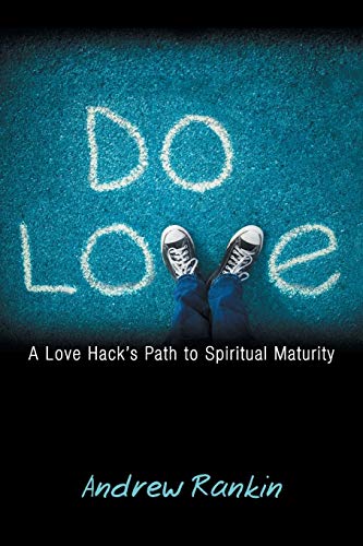 Stock image for Do Love : A Love Hack's Path to Spiritual Maturity for sale by Better World Books